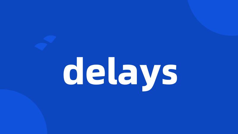 delays