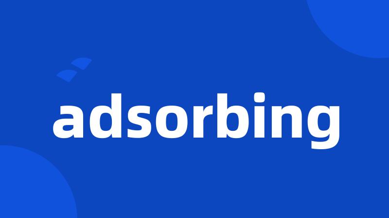 adsorbing