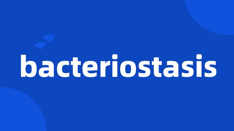 bacteriostasis