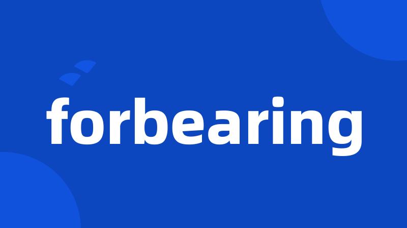 forbearing