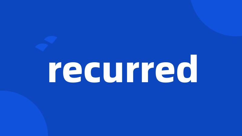 recurred