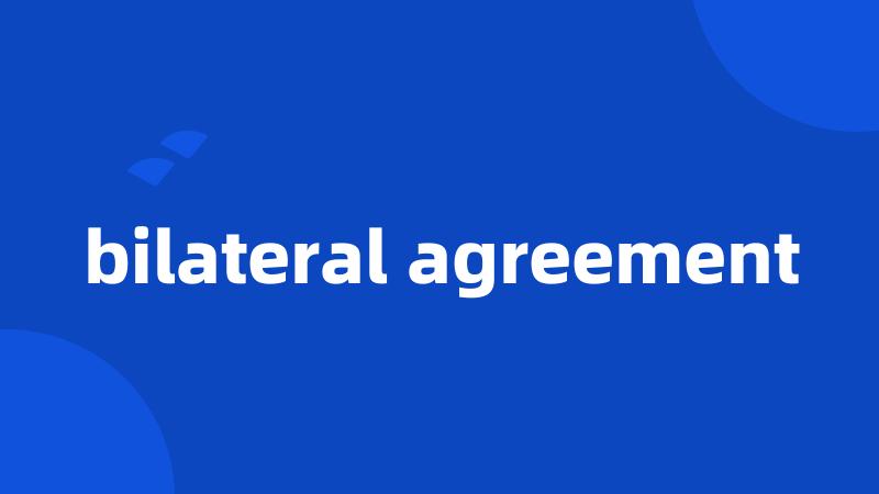 bilateral agreement