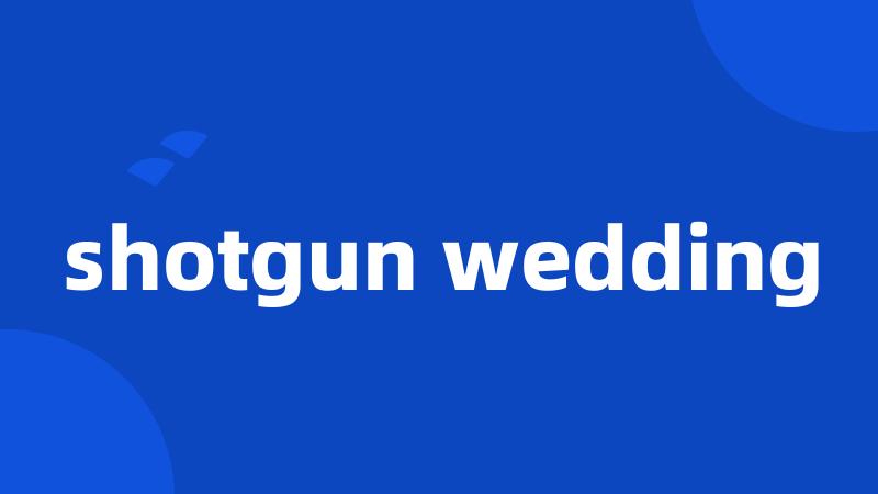 shotgun wedding