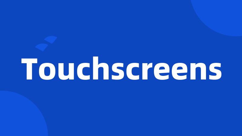 Touchscreens