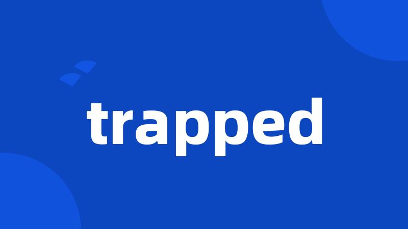 trapped