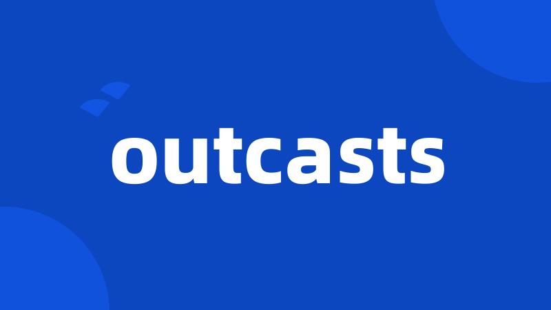 outcasts