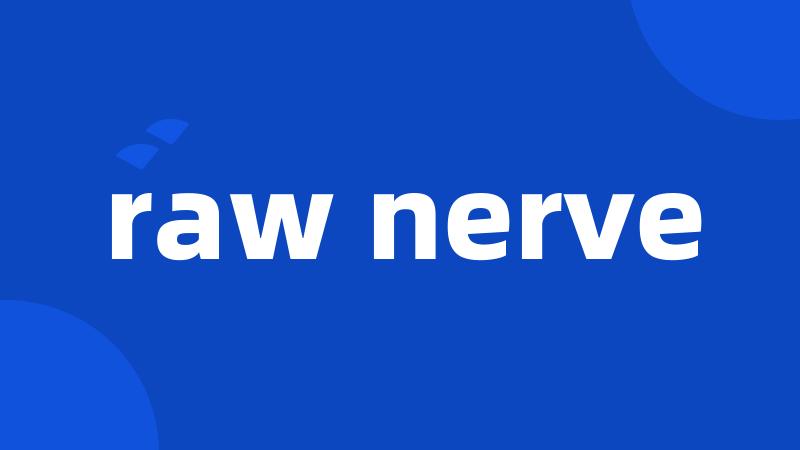 raw nerve