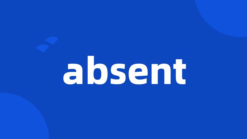 absent