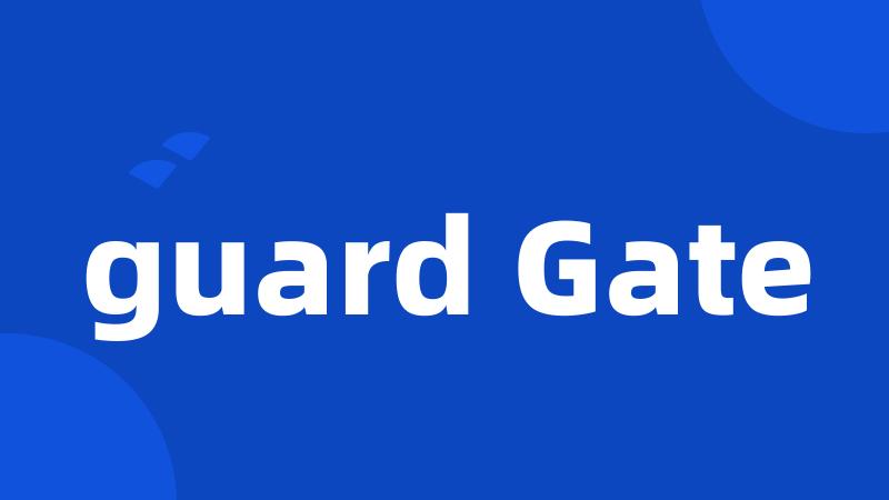guard Gate