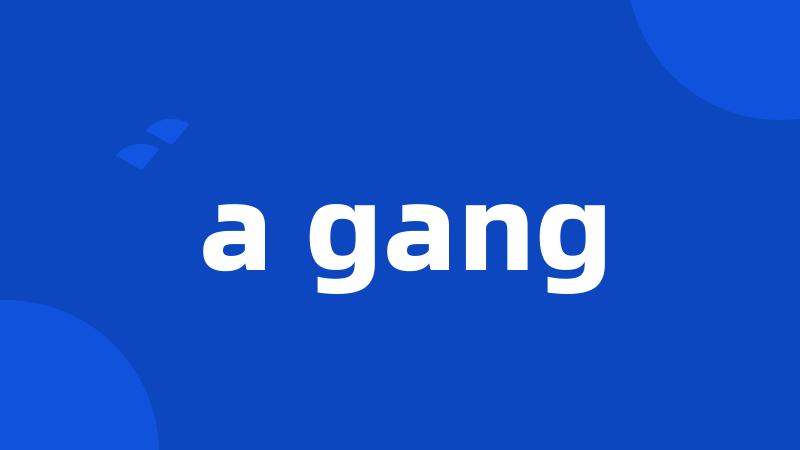 a gang