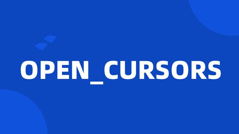 OPEN_CURSORS