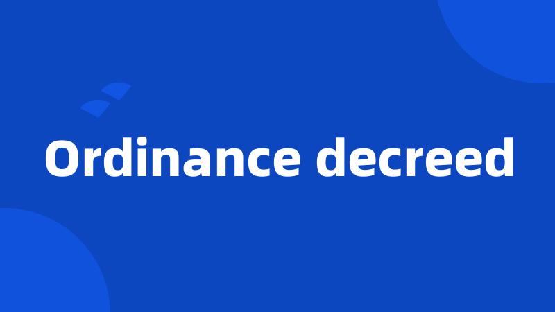 Ordinance decreed
