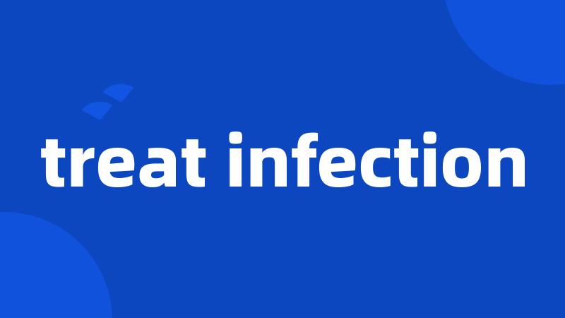 treat infection