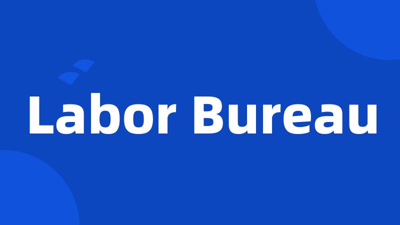 Labor Bureau