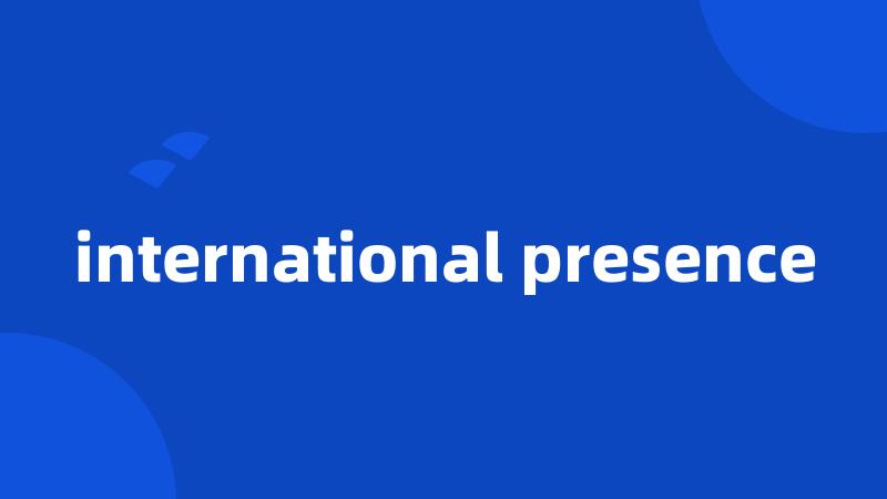 international presence