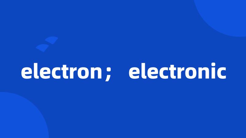 electron； electronic