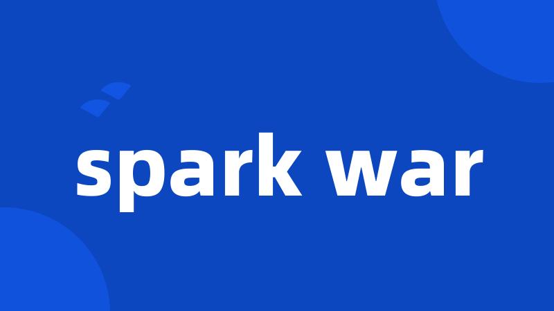 spark war