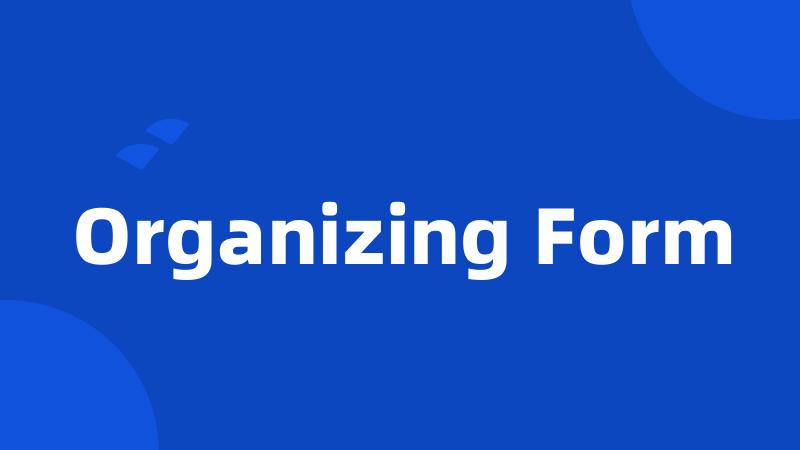 Organizing Form