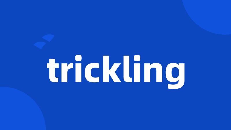 trickling
