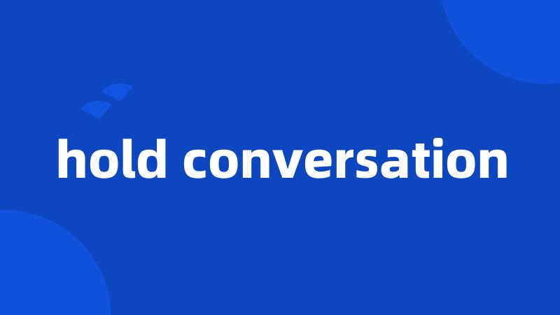 hold conversation