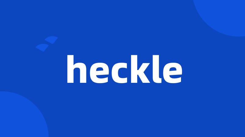 heckle