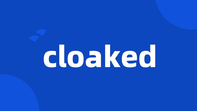 cloaked