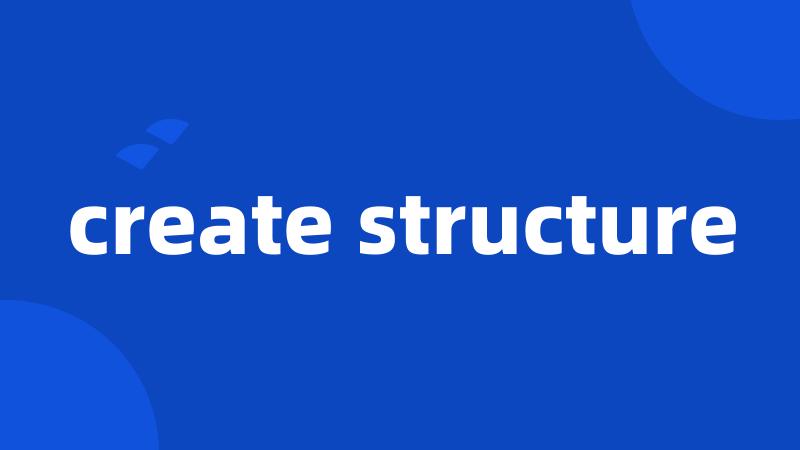 create structure