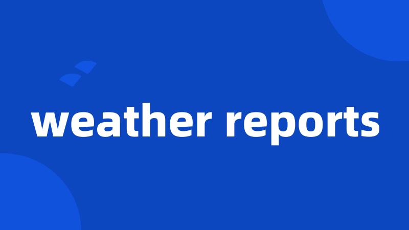 weather reports
