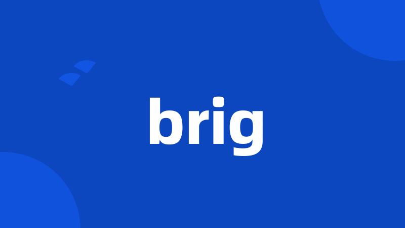 brig