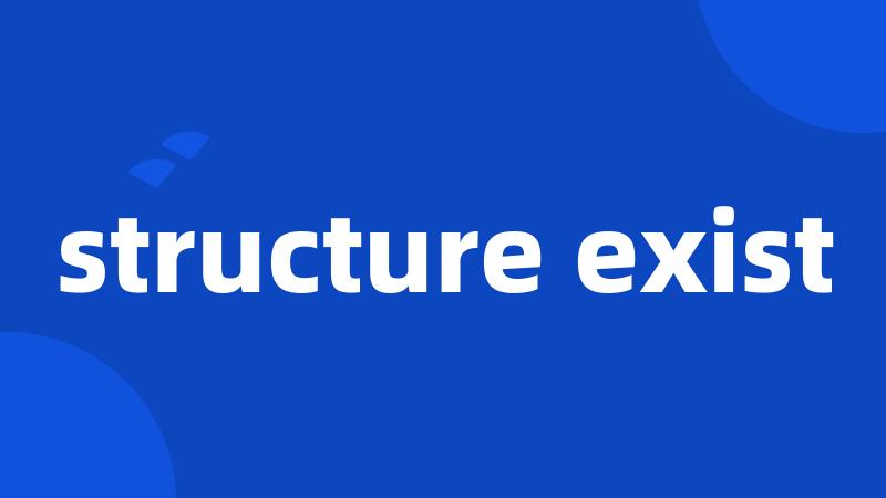 structure exist