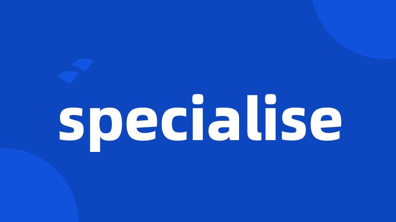 specialise