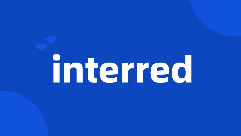 interred