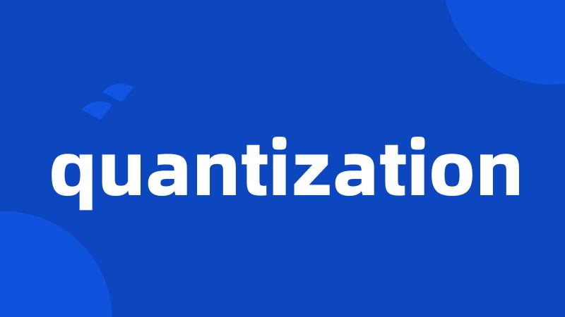 quantization