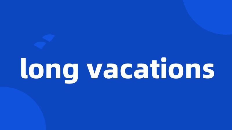 long vacations