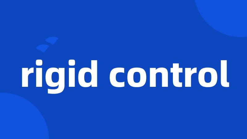 rigid control