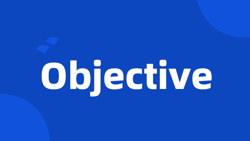 Objective