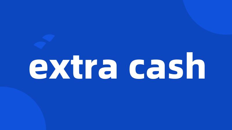 extra cash