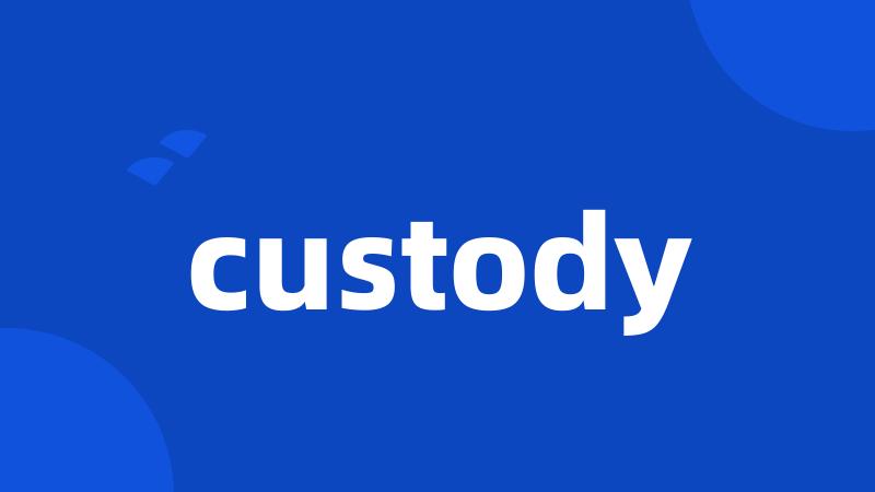 custody