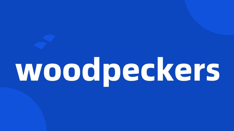 woodpeckers