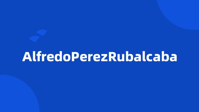 AlfredoPerezRubalcaba