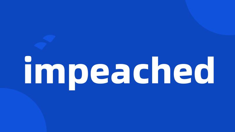impeached