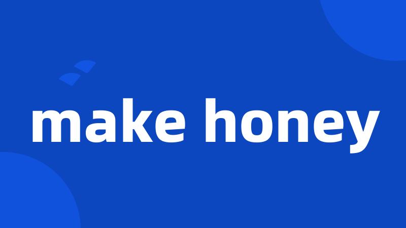 make honey