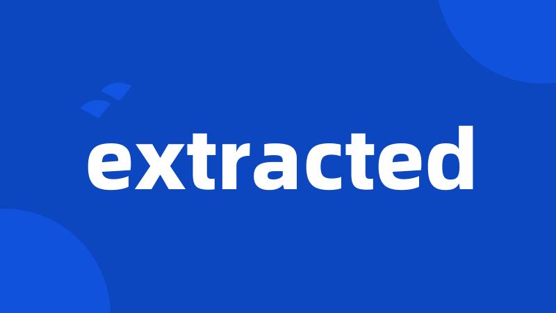 extracted