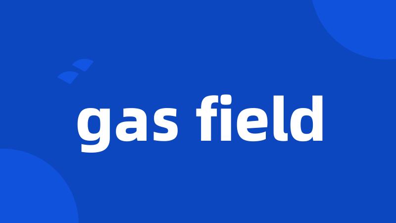 gas field