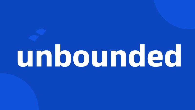 unbounded