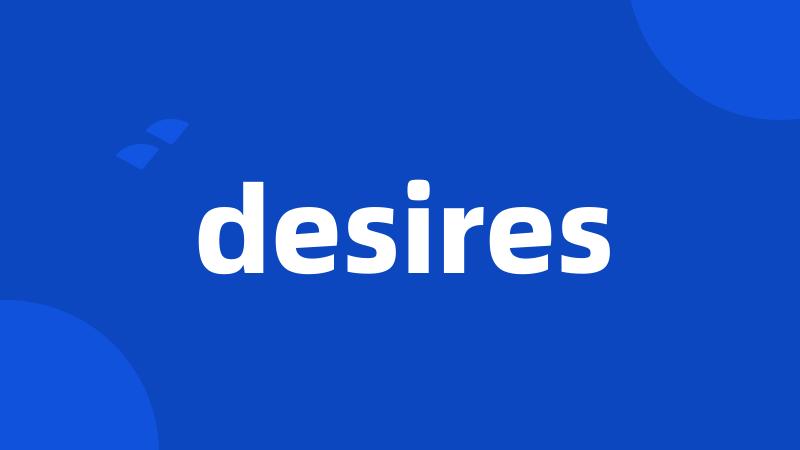 desires