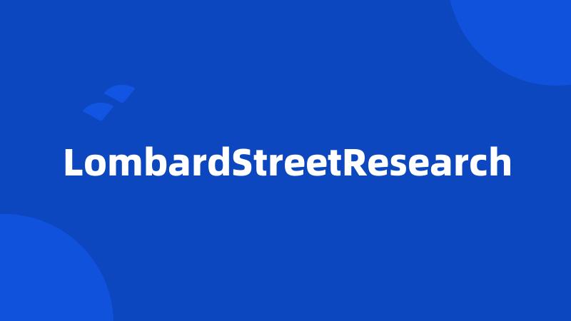 LombardStreetResearch