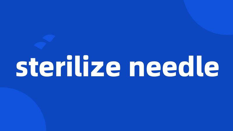 sterilize needle