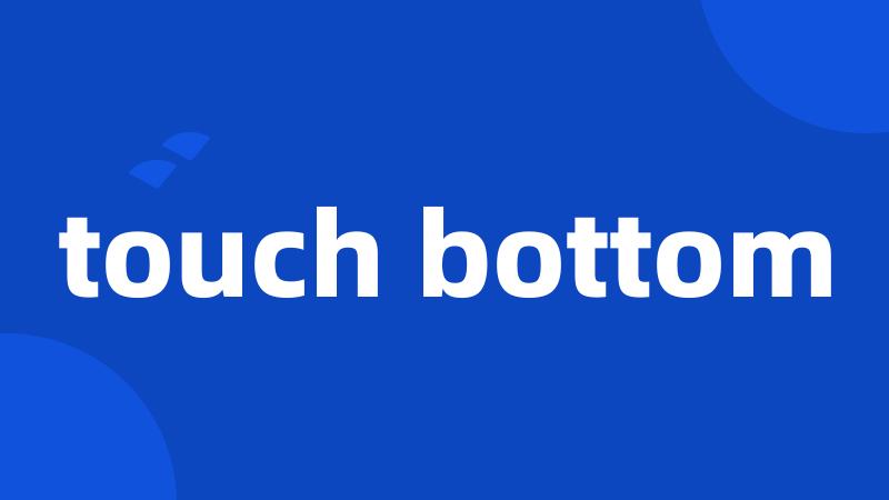 touch bottom