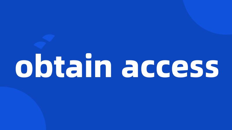 obtain access